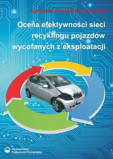 Ocena efektywności sieci recyklingu pojazdów wycofanych z eksploatacji - Agnieszka Merkisz-Guranowska