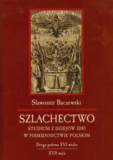 Szlachectwo. Studium z dziejów idei w piśmiennictwie polskim - Sławomir Baczewski