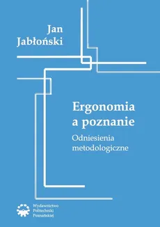 Ergonomia a poznanie. Odniesienia metodologiczne - Jan Jabłoński