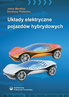 Układy elektryczne pojazdów hybrydowych - Ireneusz Pielecha, Jerzy Merkisz