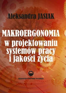 Makroergonomia w projektowaniu systemów pracy i jakości życia - Aleksandra Jasiak