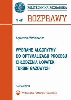 Wybrane algorytmy do optymalizacji procesu chłodzenia łopatek turbin gazowych - Agnieszka Wróblewska