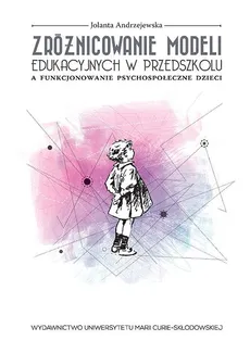 Zróżnicowanie modeli edukacyjnych w przedszkolu a funkcjonowanie psychospołeczne dzieci - Jolanta Andrzejewska