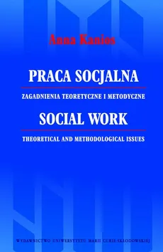 Praca socjalna. Zagadnienia teoretyczne i metodyczne - Anna Kanios