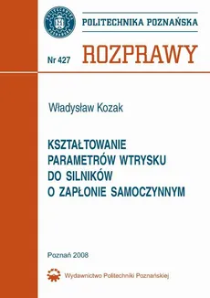 Kształtowanie parametrów wtrysku do silników o zapłonie samoczynnym - Władysław Kozak