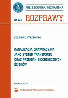 Kanalizacja grawitacyjna jako system transportu oraz przemian biochemicznych ścieków - Zbysław Dymaczewski