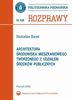 Architektura środowiska mieszkaniowego tworzonego z udziałem środków publicznych - Radosław Barek