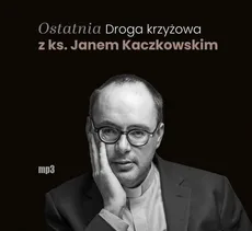 Ostatnia Droga krzyżowa z ks. Janem Kaczkowskim - Jan Kaczkowski