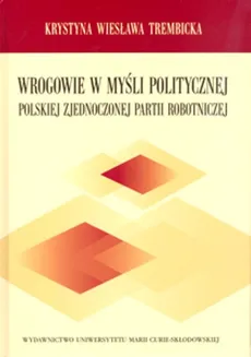 Wrogowie w myśli politycznej Polskiej Zjednoczonej Partii Robotniczej - Outlet - Krystyna Wiesława Trembicka