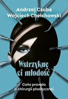 Wstrzyknę ci młodość - Andrzej Czuba, Wojciech Chełchowski