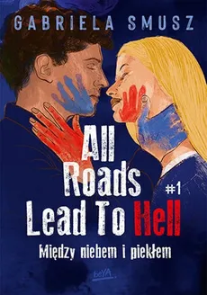 All Roads Lead To Hell #1 Między niebem i piekłem - Gabriela Smusz