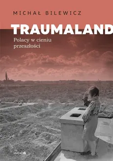 Traumaland Polacy w cieniu przeszłości - Michał Bilewicz