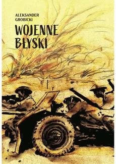 Wojenne błyski - Aleksander Grobicki