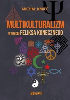 Multikulturalizm w ujęciu Feliksa Konecznego - Outlet - Michał Kmieć