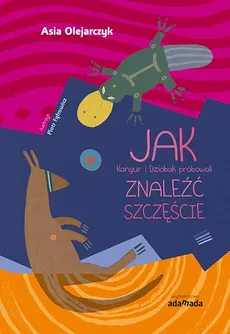 JAK Kangur i Dziobak próbowali ZNALEŹĆ SZCZĘŚCIE - Outlet - Il. Fąfrowicz Piotr, Joanna OLEJARCZYK