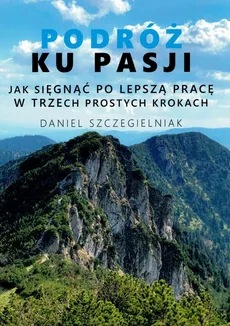 Podróż ku pasji - Daniel Szczegielniak