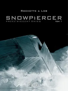 Snowpiercer 1 Przez wieczny śnieg - Outlet - Jacques Lob, Jean-Marc Rochette