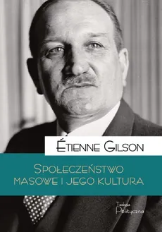 Społeczeństwo masowe i jego kultura - Outlet - Etienne Gilson