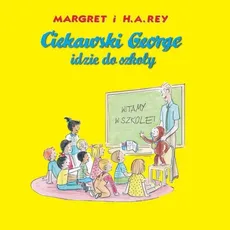 Ciekawski George idzie do szkoły - Rey Margret i H.A.