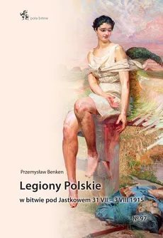 Legiony Polskie w bitwie pod Jastkowem 31 VII - 3 VIII 1915 - Przemysław Benken