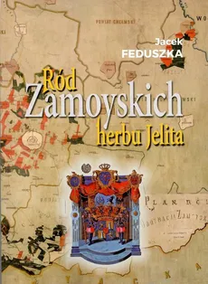 Ród Zamoyskich herbu Jelita - Jacek Feduszka