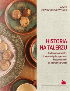 Historia na talerzu - Agata Grzegorczyk-Wosiek