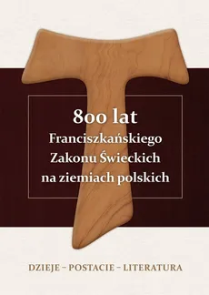 800 lat Franciszkańskiego Zakonu Świeckich na ziemiach polskich - Outlet - Pańczak Alojzy Marian Redakcja