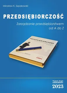 Przedsiębiorczość. Zarządzanie przedsiębiorstwem od A do Z - Outlet - Szpakowski Mirosław K.