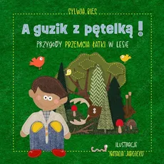 A guzik z pętelką Przygody Przemcia Łatki w lesie - Sylwia Bies
