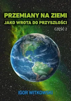 Przemiany na Ziemi jako wrota do przyszłości Część 2 - Outlet - Igor Witkowski