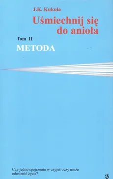 Uśmiechnij się do anioła Tom 2 Metoda - J.K. Kukuła