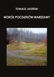 Wokół początków Warszawy - Red. Nauk. Jasiński Tomasz