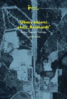 Obozy śmierci akcji Reinhardt Bełżec Sobibór Treblinka - Outlet - Icchak Arad