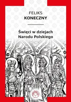 Święci w dziejach narodu polskiego - Outlet - Feliks Koneczny