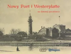Nowy Port i Westerplatte na dawnej pocztówce - Praca zbiorowa