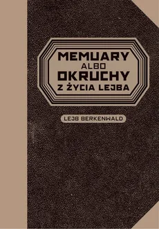 Memuary albo okruchy z życia Lejba - Lejb Berkenwald