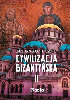 Cywilizacja bizantyńska Tom 2 - Outlet - Feliks Koneczny