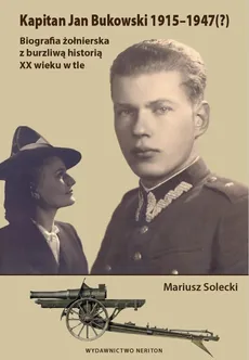 Kapitan Jan Bukowski 1915-1947 - Mariusz Solecki