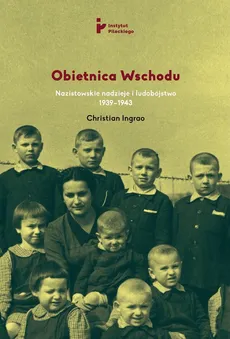 Obietnica Wschodu Nazistowskie nadzieje i ludobójstwo 1939-1943 - Outlet - Christian Ingrao