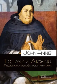 Tomasz z Akwinu Filozofia moralności polityki i prawa - Outlet - John Finnis