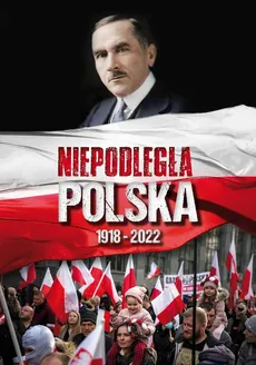 Niepodległa Polska 1918-2022 - Praca zbiorowa