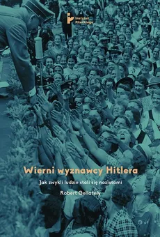 Wierni wyznawcy Hitlera - Robert Gellately