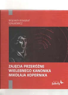 Zajęcia przeróżne wielebnego kanonika Mikołaja Kopernika - Outlet - Szalkiewicz Wojciech Krzysztof