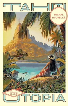 Tahiti Utopia - Michal Hvorecky