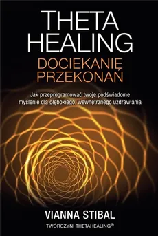 Theta Healing Dociekanie przekonań - Vianna Stibal