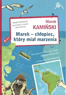 Marek - chłopiec, który miał marzenia - Marek Kamiński