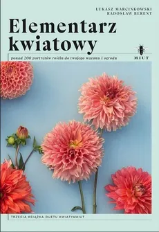 Elementarz kwiatowy ponad 200 portretów roślin do twojego wazonu i ogrodu - Radosław Berent, Łukasz Marcinkowski