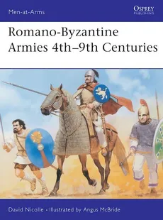 Romano-Byzantine Armies 4th-9th Centuries - David Nicolle
