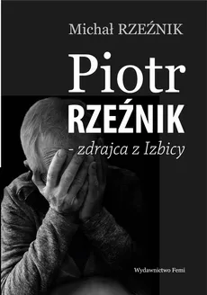 Piotr Rzeźnik Zdrajca z Izbicy - Outlet - Michał Rzeźnik