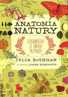Anatomia natury Ciekawostki ze świata przyrody - John Niekrasz, Julia Rothman